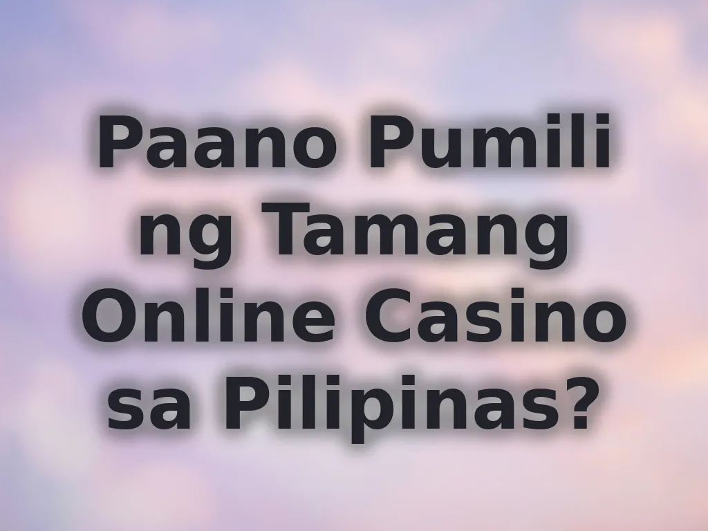 Paano Pumili ng Tamang Online Casino
