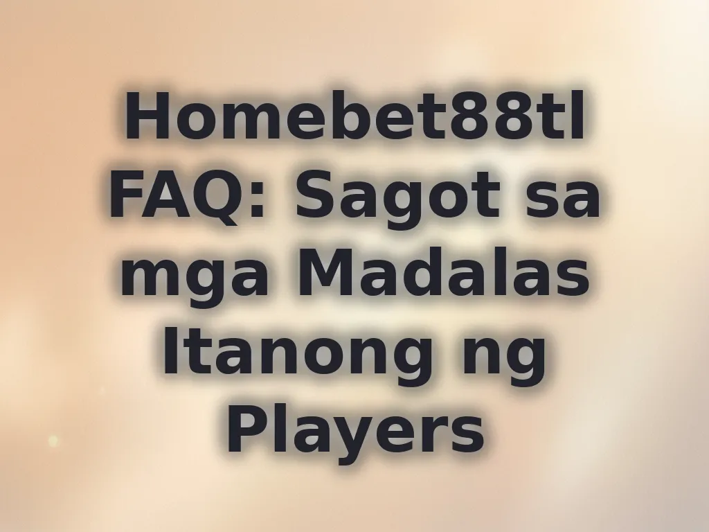 Homebet88tl FAQ